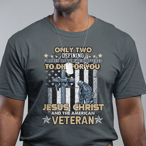 Only Two Defining Forces Die For You Jesus Christ And American Veteran T Shirt TS02 Printyourwear