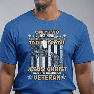 Only Two Defining Forces Die For You Jesus Christ And American Veteran T Shirt TS02 Printyourwear