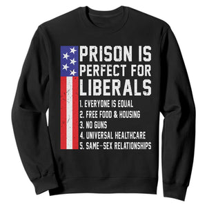 Prison Is Perfect For Liberals Sweatshirt Distressed American Flag Conservative Humor