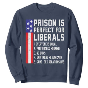 Prison Is Perfect For Liberals Sweatshirt Distressed American Flag Conservative Humor