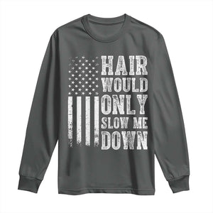 Funny Bald Pride Hair Would Only Slow Me Down Long Sleeve Shirt Distressed Patriotic US Flag Bald Men Joke