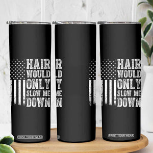 Funny Bald Pride Hair Would Only Slow Me Down Skinny Tumbler Distressed Patriotic US Flag Bald Men Joke