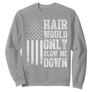 Funny Bald Pride Hair Would Only Slow Me Down Sweatshirt Distressed Patriotic US Flag Bald Men Joke