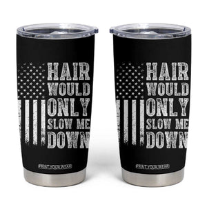 Funny Bald Pride Hair Would Only Slow Me Down Tumbler Cup Distressed Patriotic US Flag Bald Men Joke