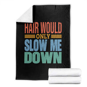 Retro 70s Hair Would Only Slow Me Down Throw Blanket Vintage Distressed Typography Funny Bald Joke TS02 Black Print Your Wear