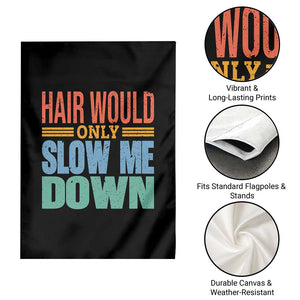 Retro 70s Hair Would Only Slow Me Down Garden Flag Vintage Distressed Typography Funny Bald Joke TS02 Print Your Wear