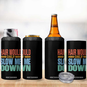 Retro 70s Hair Would Only Slow Me Down 4 in 1 Can Cooler Tumbler Vintage Distressed Typography Funny Bald Joke TS02 Print Your Wear