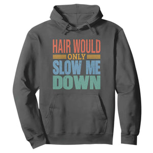 Retro 70s Hair Would Only Slow Me Down Hoodie Vintage Distressed Typography Funny Bald Joke TS02 Dark Heather Print Your Wear
