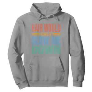 Retro 70s Hair Would Only Slow Me Down Hoodie Vintage Distressed Typography Funny Bald Joke TS02 Sport Gray Print Your Wear