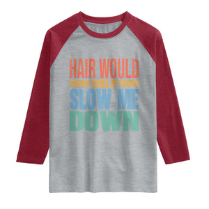 Retro 70s Hair Would Only Slow Me Down Raglan Shirt Vintage Distressed Typography Funny Bald Joke