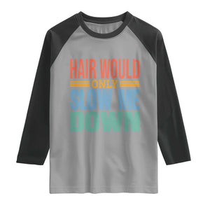 Retro 70s Hair Would Only Slow Me Down Raglan Shirt Vintage Distressed Typography Funny Bald Joke