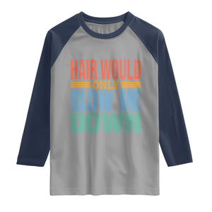 Retro 70s Hair Would Only Slow Me Down Raglan Shirt Vintage Distressed Typography Funny Bald Joke