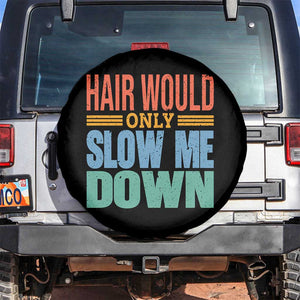 Retro 70s Hair Would Only Slow Me Down Spare Tire Cover Vintage Distressed Typography Funny Bald Joke TS02 No hole Black Print Your Wear
