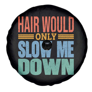 Retro 70s Hair Would Only Slow Me Down Spare Tire Cover Vintage Distressed Typography Funny Bald Joke TS02 Print Your Wear
