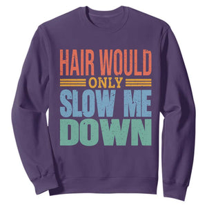 Retro 70s Hair Would Only Slow Me Down Sweatshirt Vintage Distressed Typography Funny Bald Joke