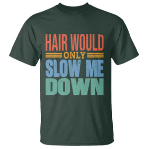 Retro 70s Hair Would Only Slow Me Down T Shirt Vintage Distressed Typography Funny Bald Joke