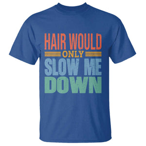 Retro 70s Hair Would Only Slow Me Down T Shirt Vintage Distressed Typography Funny Bald Joke