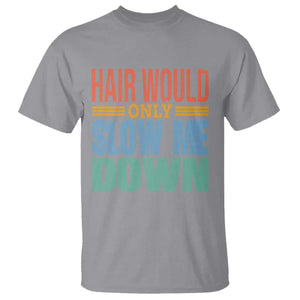 Retro 70s Hair Would Only Slow Me Down T Shirt Vintage Distressed Typography Funny Bald Joke