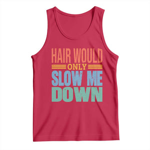 Retro 70s Hair Would Only Slow Me Down Tank Top Vintage Distressed Typography Funny Bald Joke