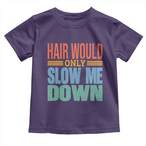 Retro 70s Hair Would Only Slow Me Down Toddler T Shirt Vintage Distressed Typography Funny Bald Joke