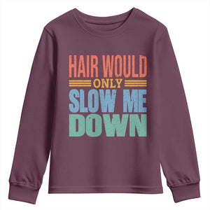 Retro 70s Hair Would Only Slow Me Down Youth Sweatshirt Vintage Distressed Typography Funny Bald Joke