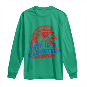 WTF Is A Kilometer Funny American Bald Eagle Long Sleeve Shirt Patriotic 4th of July Humor