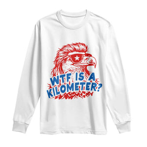 WTF Is A Kilometer Funny American Bald Eagle Long Sleeve Shirt Patriotic 4th of July Humor