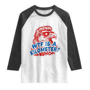 WTF Is A Kilometer Funny American Bald Eagle Raglan Shirt Patriotic 4th of July Humor