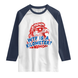 WTF Is A Kilometer Funny American Bald Eagle Raglan Shirt Patriotic 4th of July Humor