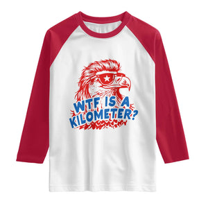 WTF Is A Kilometer Funny American Bald Eagle Raglan Shirt Patriotic 4th of July Humor