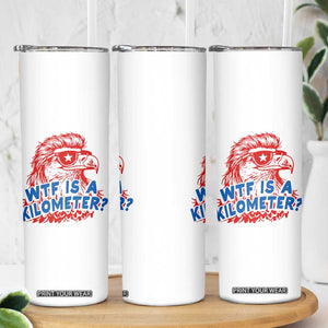 WTF Is A Kilometer Funny American Bald Eagle Skinny Tumbler Patriotic 4th of July Humor TS02 Print Your Wear