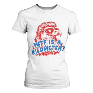 WTF Is A Kilometer Funny American Bald Eagle T Shirt For Women Patriotic 4th of July Humor TS02 White Print Your Wear