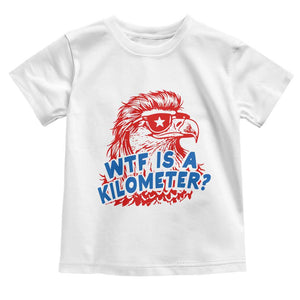 WTF Is A Kilometer Funny American Bald Eagle Toddler T Shirt Patriotic 4th of July Humor