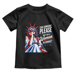 Patriotic Lady Liberty Feminist Graphic Toddler T Shirt Can Someone Please Just Put A Woman In Charge Funny Feminism
