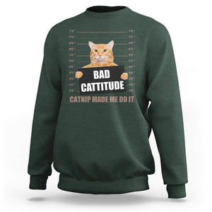 Funny Cat Mugshot Sweatshirt Bad Cattitude Catnip Made Me Do It TS02 Dark Forest Green Printyourwear