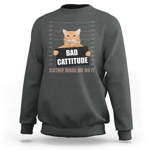 Funny Cat Mugshot Sweatshirt Bad Cattitude Catnip Made Me Do It TS02 Dark Heather Printyourwear