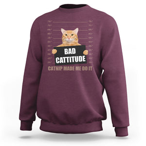 Funny Cat Mugshot Sweatshirt Bad Cattitude Catnip Made Me Do It TS02 Maroon Printyourwear