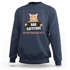 Funny Cat Mugshot Sweatshirt Bad Cattitude Catnip Made Me Do It TS02 Navy Printyourwear