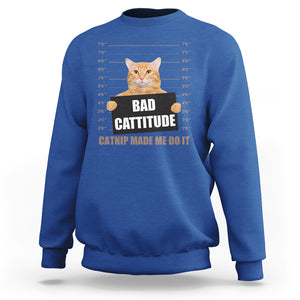 Funny Cat Mugshot Sweatshirt Bad Cattitude Catnip Made Me Do It TS02 Royal Blue Printyourwear