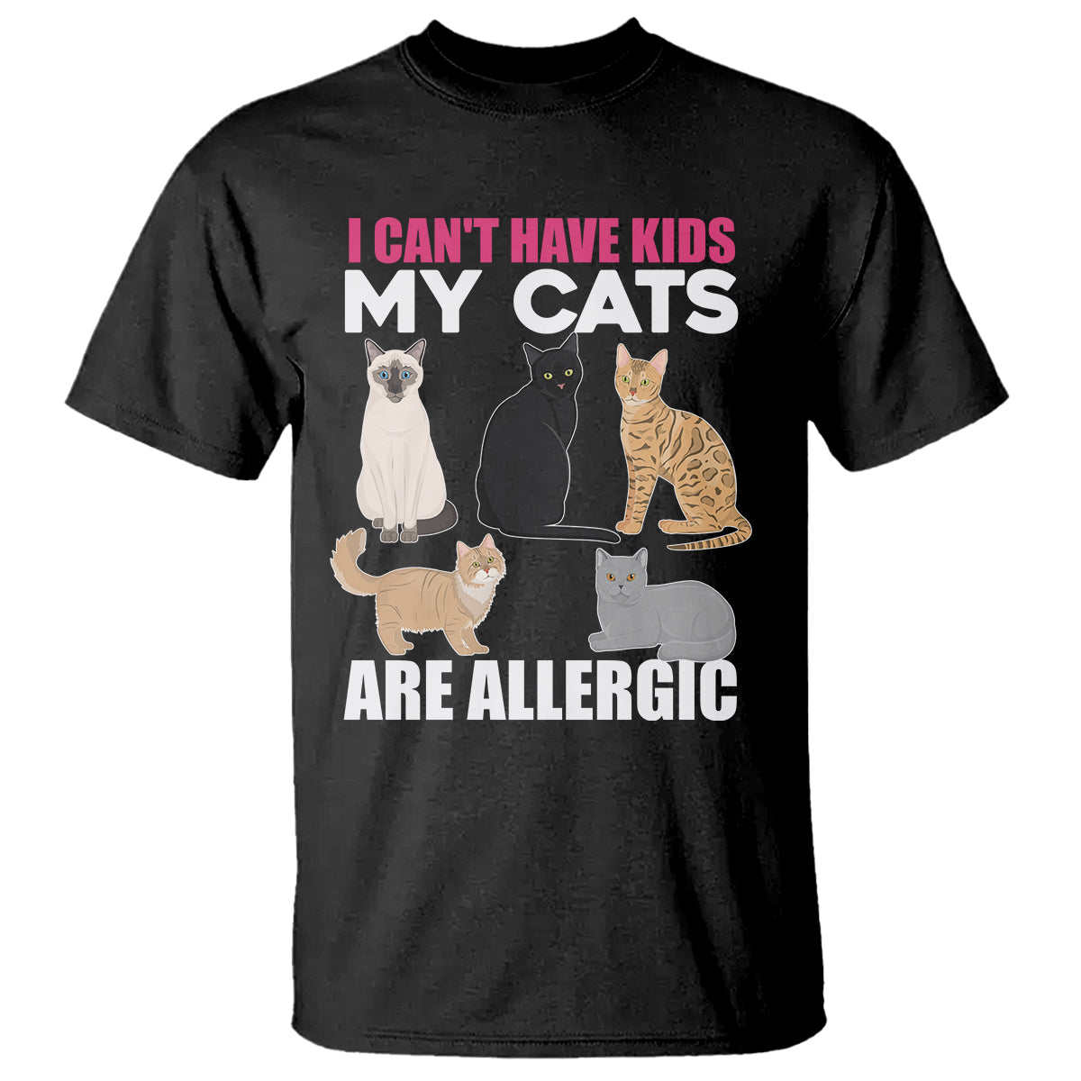 Cat Lover T Shirt I Can't Have Kids My Cats Is Allergic TS02 Black Printyourwear