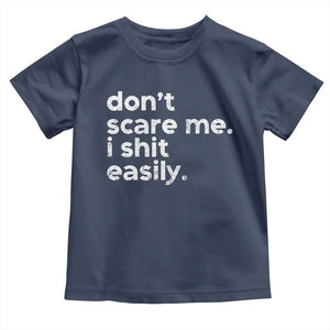 Funny Sarcastic Quote Toddler T Shirt Don't Scare Me I Shit Easily Retro Minimalism TS02 Navy Print Your Wear