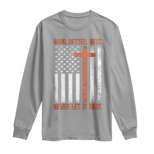 Good Better Best American Flag Long Sleeve Shirt Inspirational Motivational Christian Faith Cross TS02 Sport Gray Print Your Wear