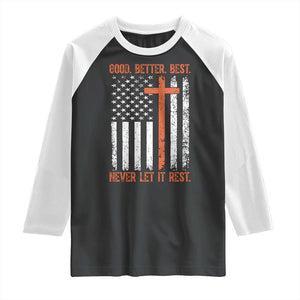 Good Better Best American Flag Raglan Shirt Inspirational Motivational Christian Faith Cross TS02 Black White Print Your Wear