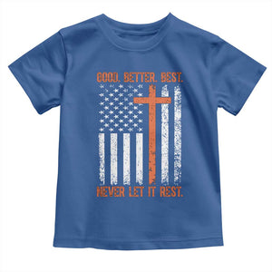 Good Better Best American Flag Toddler T Shirt Inspirational Motivational Christian Faith Cross TS02 Royal Blue Print Your Wear