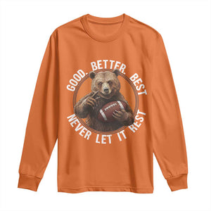 Good Better Best Retro Bear Long Sleeve Shirt Motivational Chicago Football Never Let It Rest TS02 Orange Print Your Wear