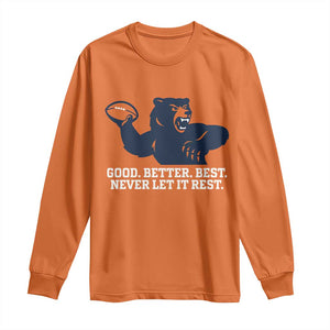 Good Better Best Muscular Bear Long Sleeve Shirt Motivational Chicago Football Never Let It Rest TS02 Orange Print Your Wear