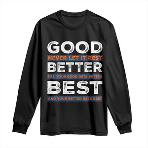 Good Better Best Never Let It Rest Motivational Long Sleeve Shirt Classic Typography Graphic TS02 Black Print Your Wear