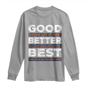 Good Better Best Never Let It Rest Motivational Long Sleeve Shirt Classic Typography Graphic TS02 Sport Gray Print Your Wear
