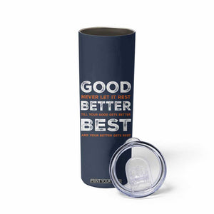 Good Better Best Never Let It Rest Motivational Skinny Tumbler Classic Typography Graphic TS02 Print Your Wear