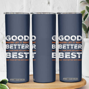 Good Better Best Never Let It Rest Motivational Skinny Tumbler Classic Typography Graphic TS02 Print Your Wear